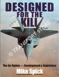 Book cover of Designed for the Kill: The Jet Fighter - Development & Experience by SPICK, Mike